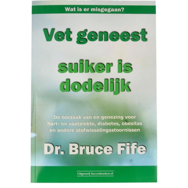 Succesboeken Vet geneest suiker is dodelijk